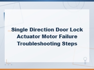 Single Direction Door Lock Actuator Motor Failure Troubleshooting Steps