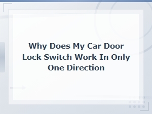 Why Does My Car Door Lock Switch Work in Only One Direction - Relay Testing Guide