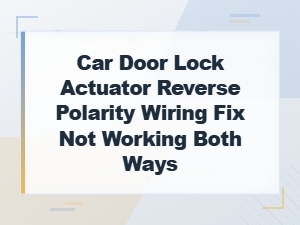 Car Door Lock Actuator Reverse Polarity Wiring Fix Not Working Both Directions