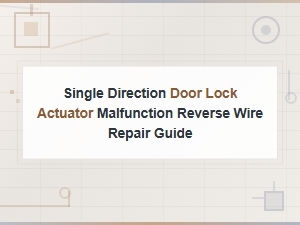 Single Direction Door Lock Actuator Malfunction Reverse Wire Repair Guide