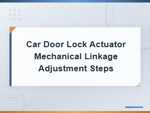 Car Door Lock Actuator Mechanical Linkage Adjustment Steps
